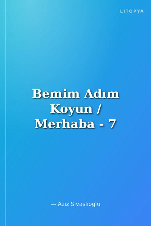 Bemim Adım Koyun / Merhaba - 7