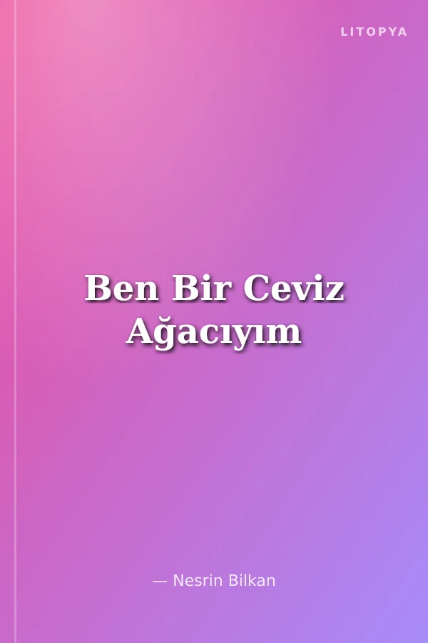 Ben Bir Ceviz Ağacıyım