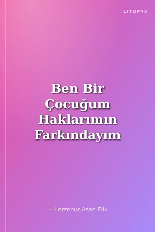 Ben Bir Çocuğum Haklarımın Farkındayım