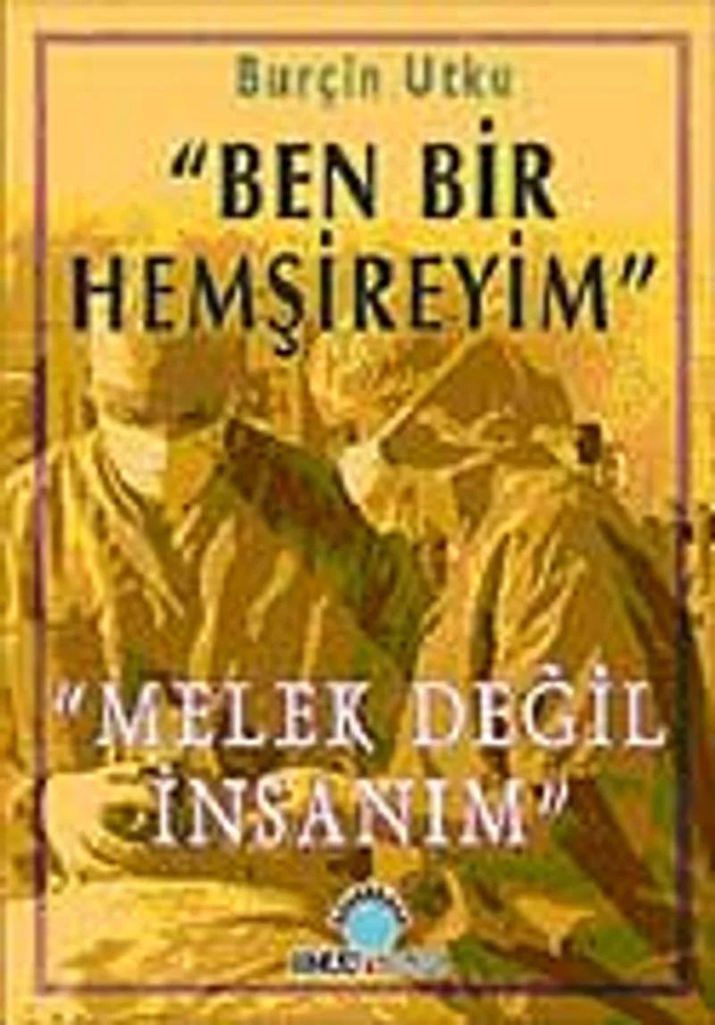 Ben Bir Hemşireyim Melek Değil İnsanım