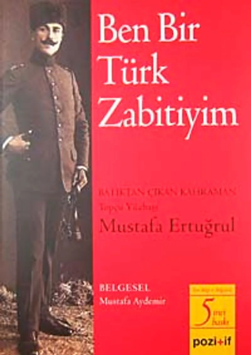 Ben Bir Türk Zabitiyim Batıktan Çıkan Kahraman Topçu Yüzbaşı Mustafa Ertuğrul
