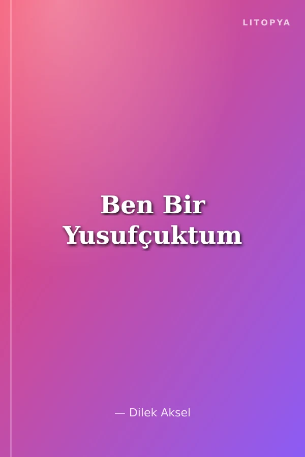 Ben Bir Yusufçuktum
