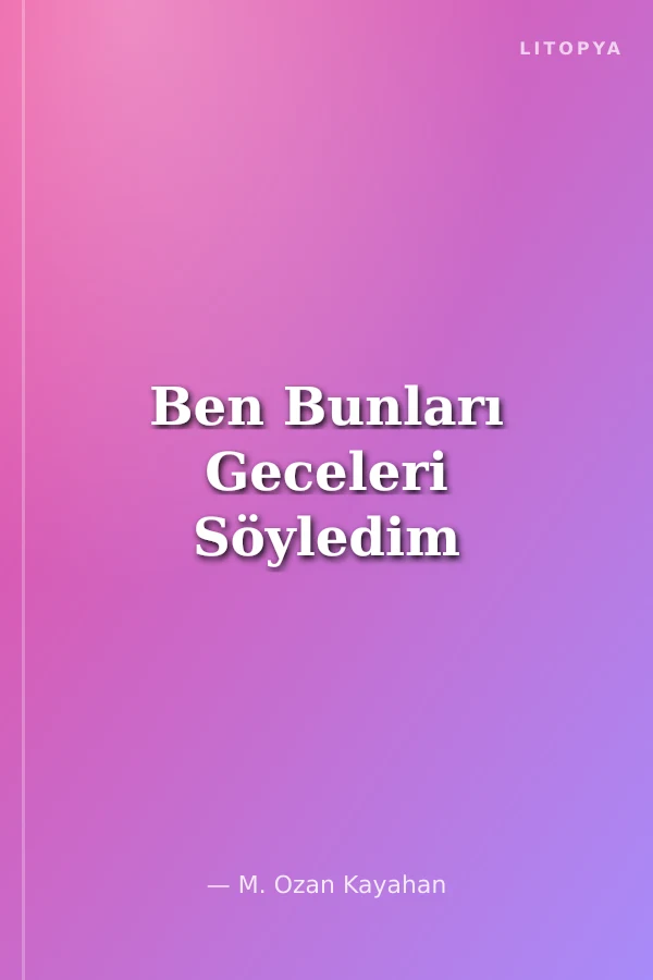 Ben Bunları Geceleri Söyledim