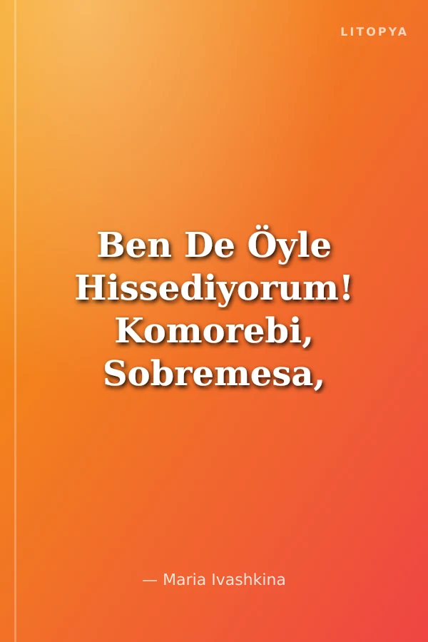 Ben De Öyle Hissediyorum! Komorebi, Sobremesa, Gezellig