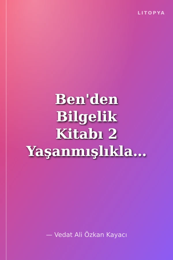 Ben'den Bilgelik Kitabı 2 Yaşanmışlıklar/Arayışlar/Aforizmalar