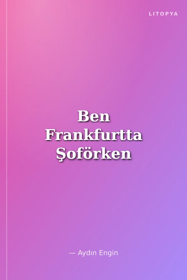 Ben Frankfurtta Şoförken