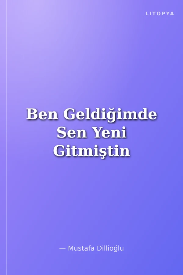 Ben Geldiğimde Sen Yeni Gitmiştin