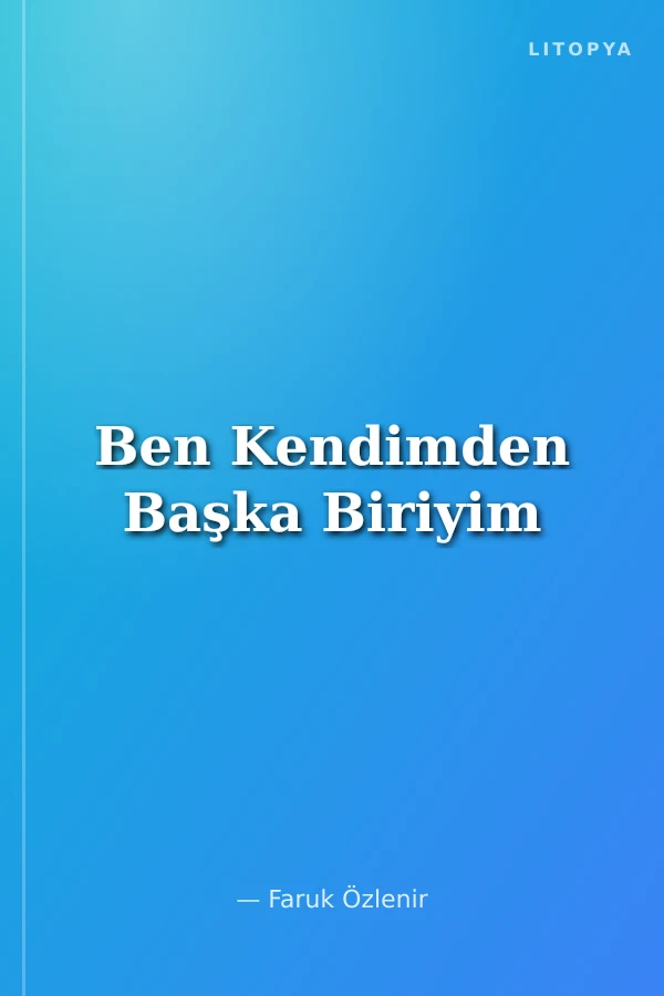 Ben Kendimden Başka Biriyim