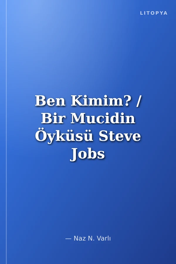 Ben Kimim? / Bir Mucidin Öyküsü Steve Jobs