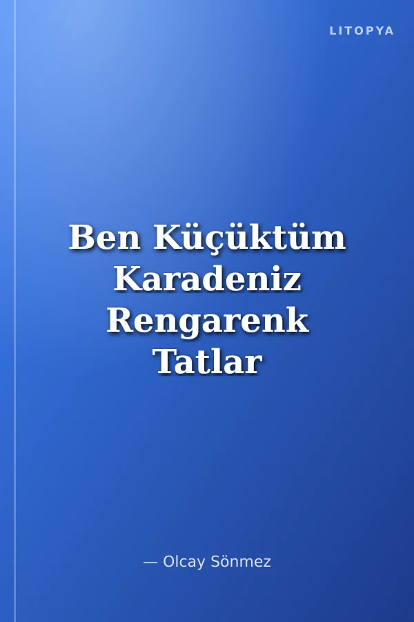 Ben Küçüktüm Karadeniz Rengarenk Tatlar ve Sofralar