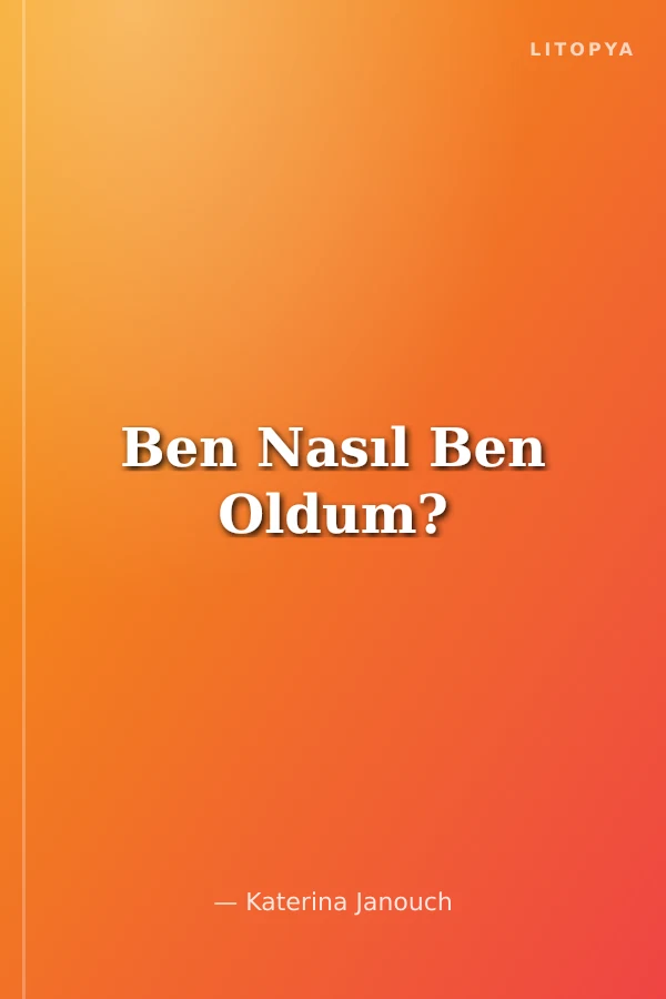 Ben Nasıl Ben Oldum?