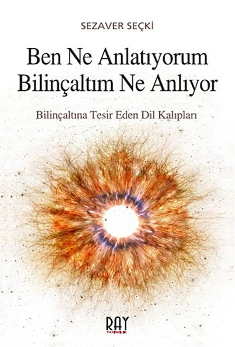Ben Ne Anlatıyorum Bilinçaltım Ne Anlıyor Bilinçaltına Tesir Eden Dil Kalıpları