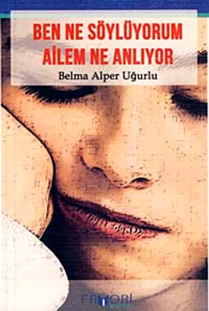 Ben Ne Söylüyorum Ailem Ne Anlıyor