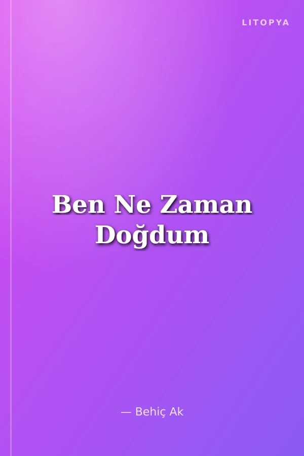 Ben Ne Zaman Doğdum