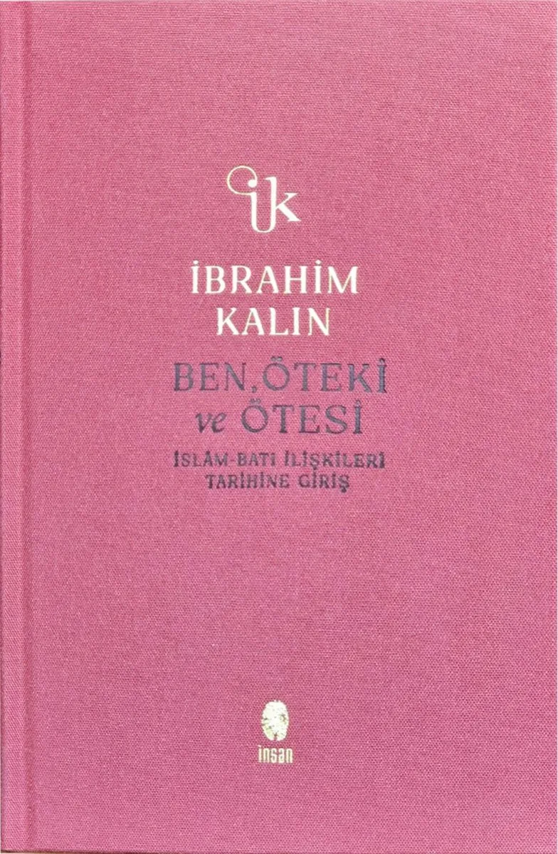 Ben, Öteki ve Ötesi (Bez Ciltli) İslam-Batı İlişkileri Tarihine Giriş