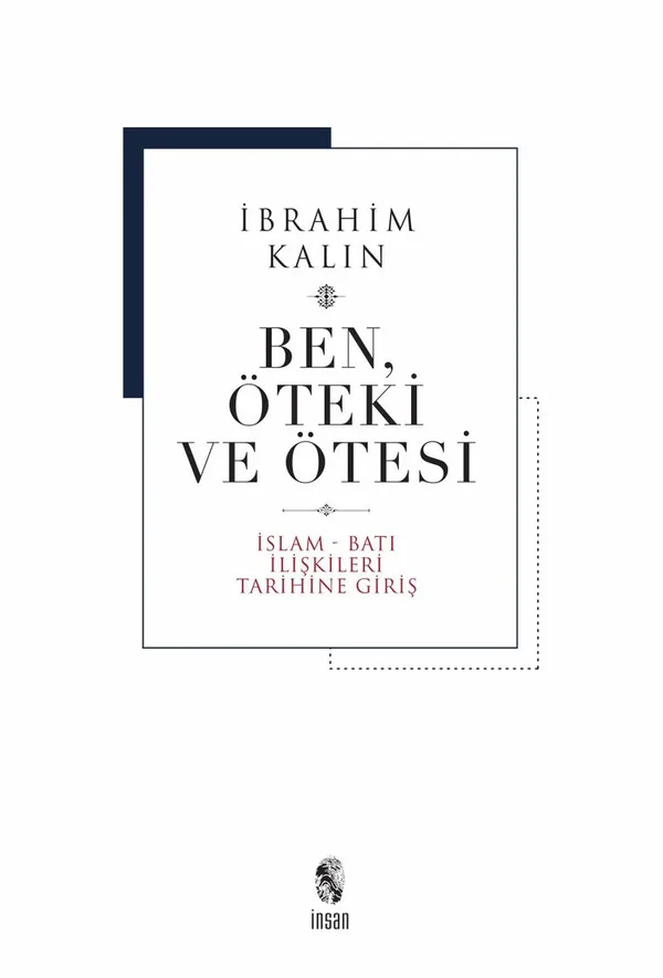 Ben, Öteki ve Ötesi (Ciltli) İslam-Batı İlişkileri Tarihine Giriş