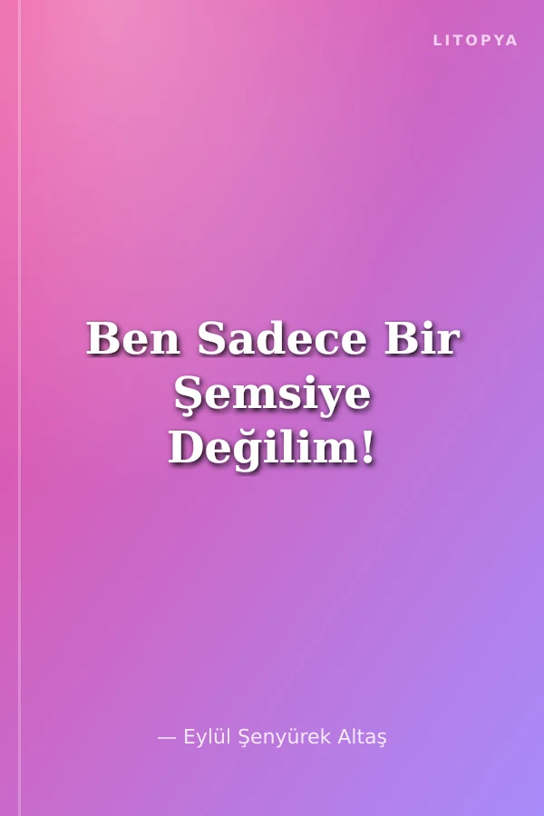 Ben Sadece Bir Şemsiye Değilim!