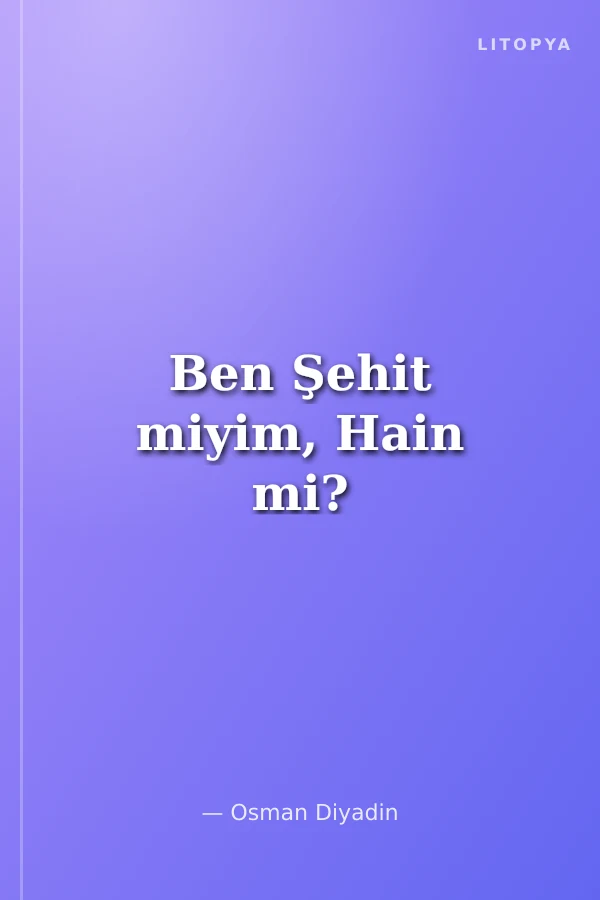 Ben Şehit miyim, Hain mi?
