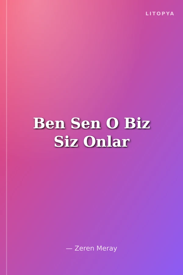 Ben Sen O Biz Siz Onlar