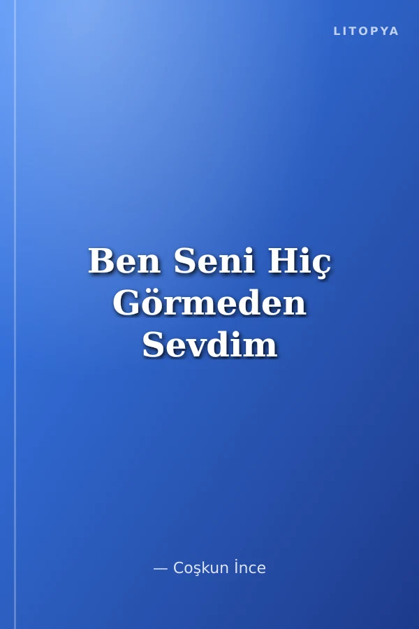Ben Seni Hiç Görmeden Sevdim