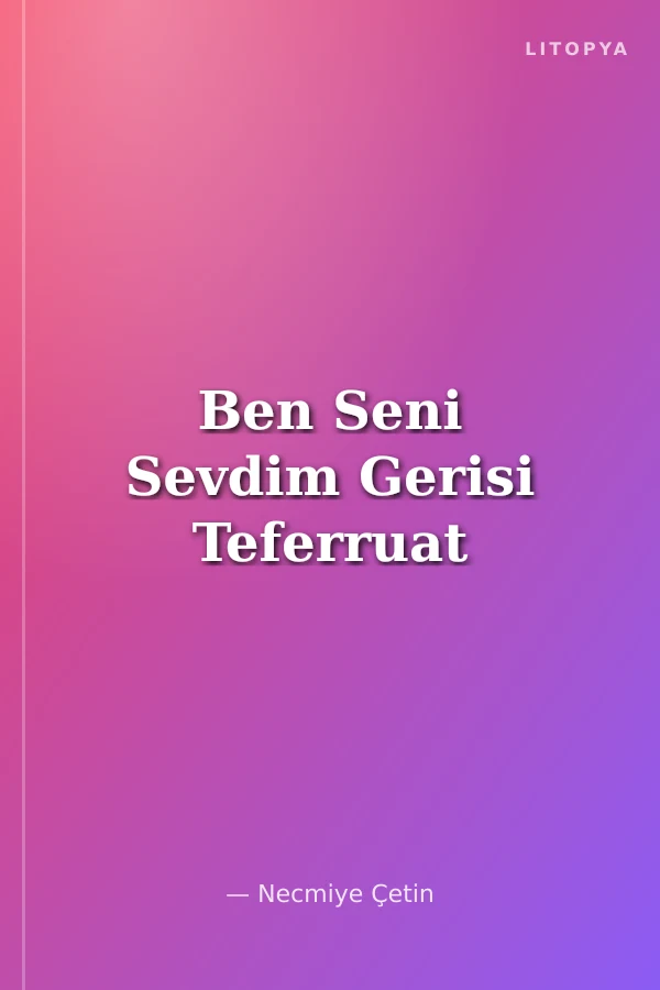 Ben Seni Sevdim Gerisi Teferruat