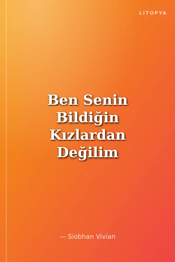 Ben Senin Bildiğin Kızlardan Değilim