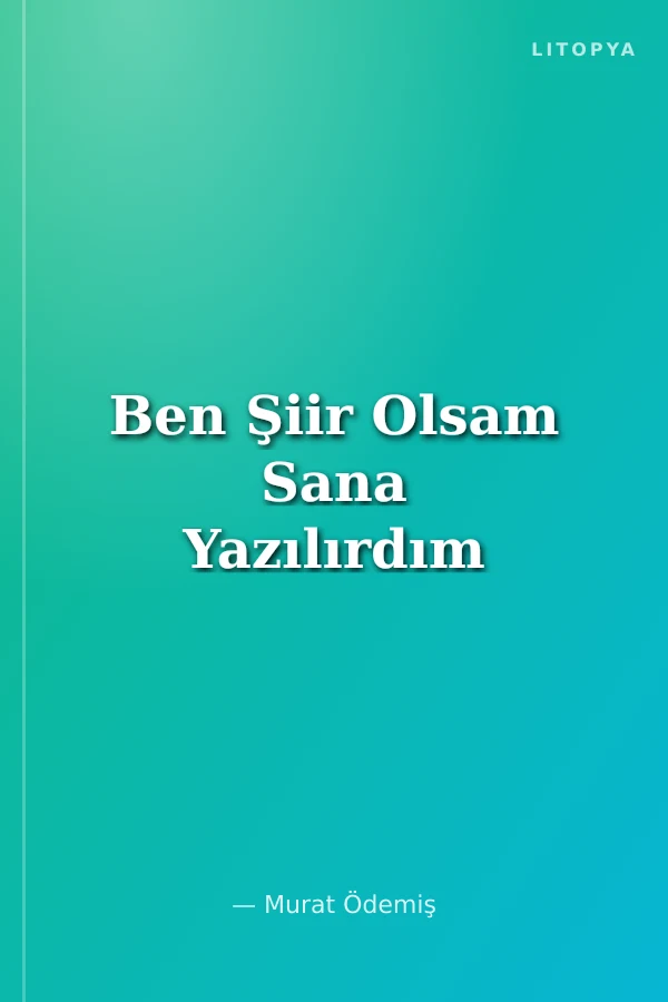 Ben Şiir Olsam Sana Yazılırdım