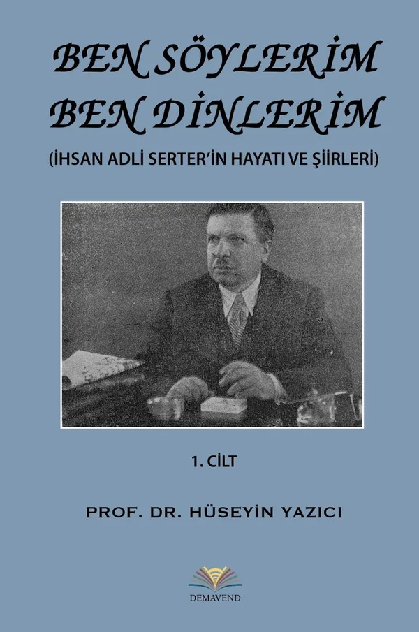 Ben Söylerim Ben Dinlerim (İhsan Adli Serter'in Hayatı ve Şiirleri)