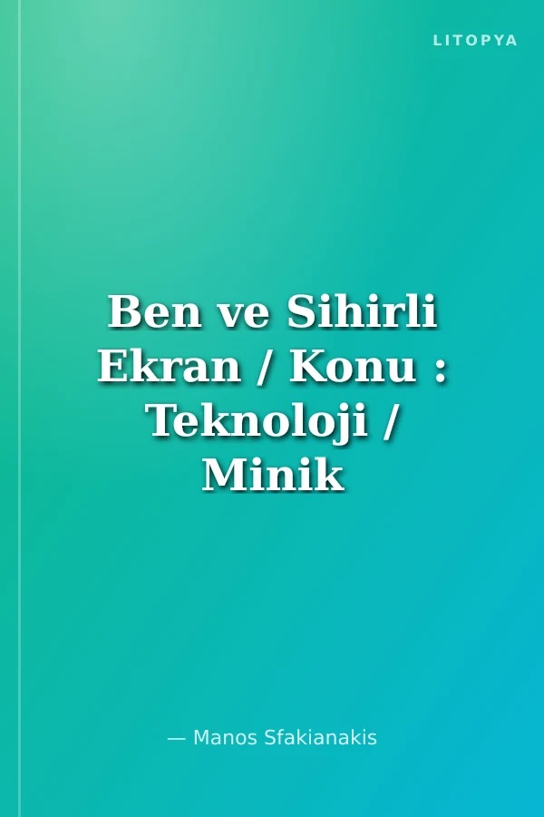 Ben ve Sihirli Ekran / Konu : Teknoloji / Minik Dostlarımız Serisi
