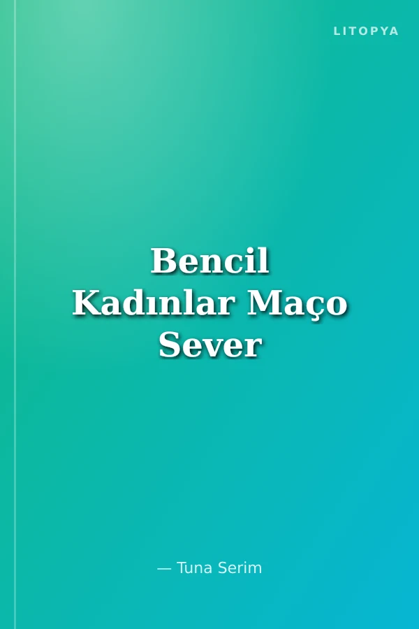 Bencil Kadınlar Maço Sever