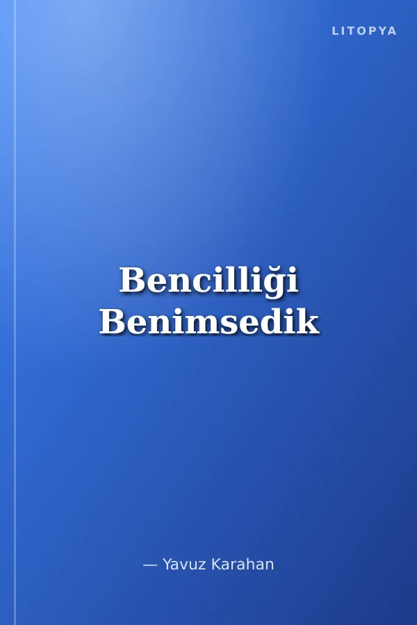 Bencilliği Benimsedik