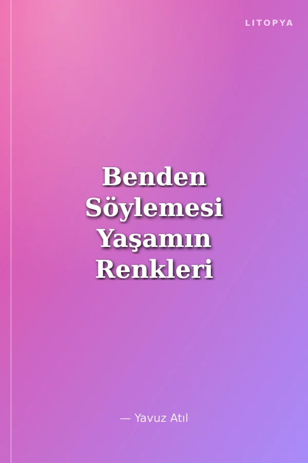 Benden Söylemesi Yaşamın Renkleri