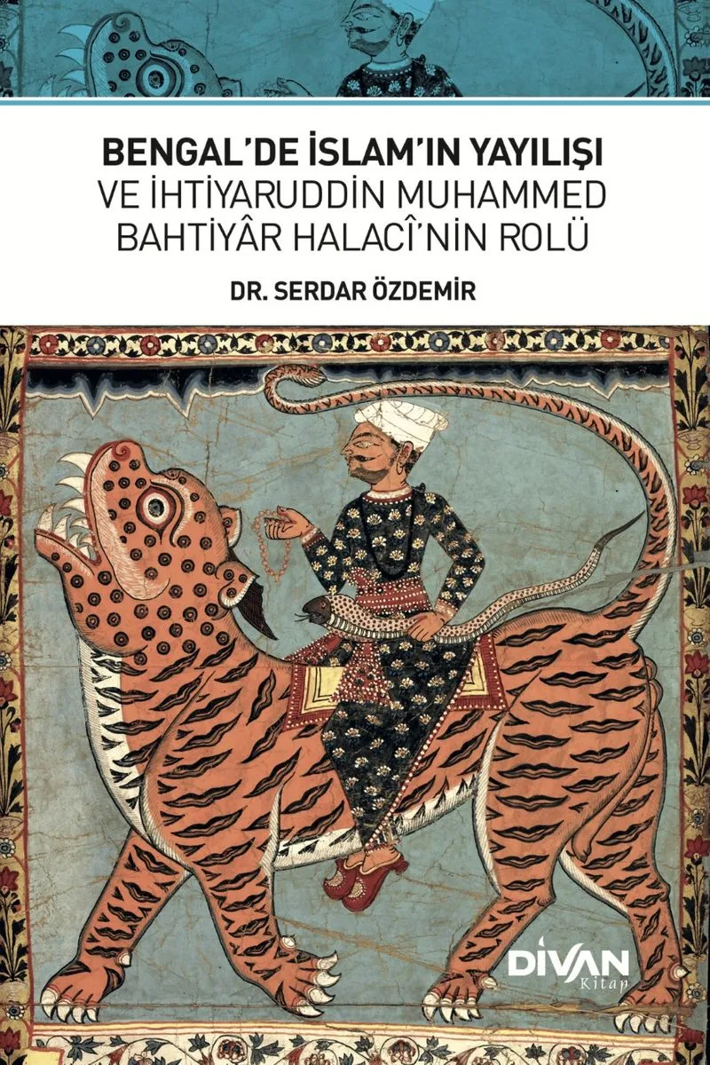 Bengal'de İslam'ın Yayılışı ve İhtiyaruddin Muhammed Bahtiyar Halac&icirc;'nin Rolü