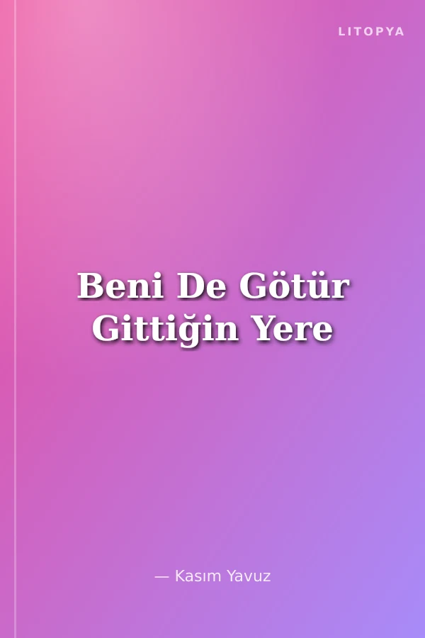 Beni De Götür Gittiğin Yere