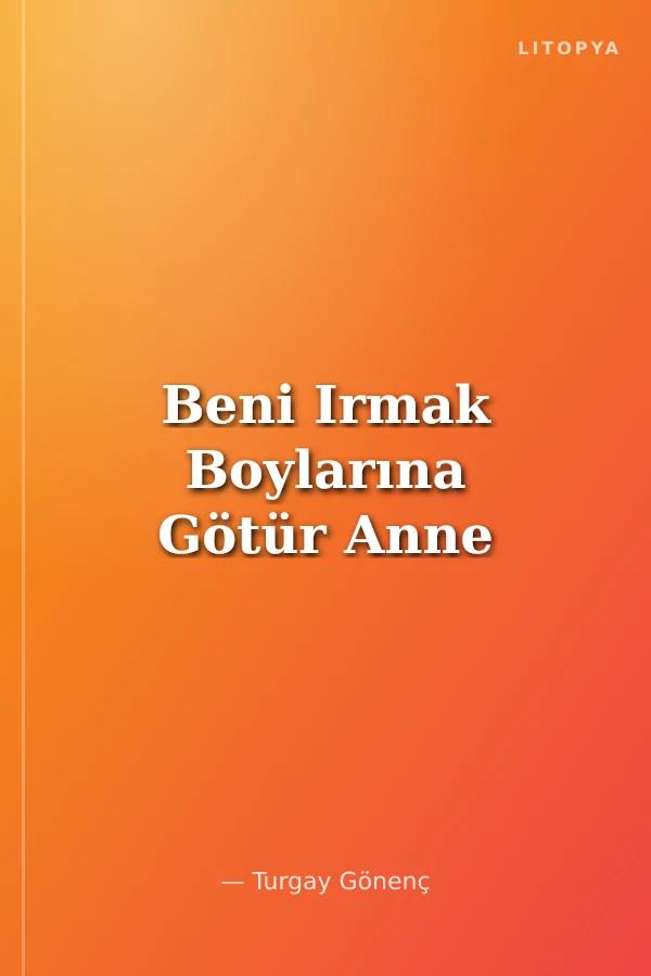 Beni Irmak Boylarına Götür Anne