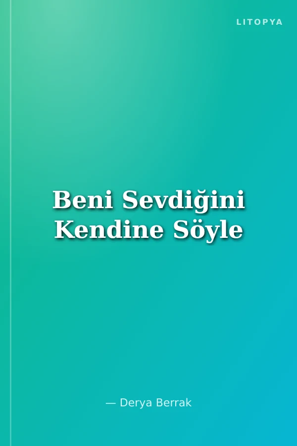 Beni Sevdiğini Kendine Söyle