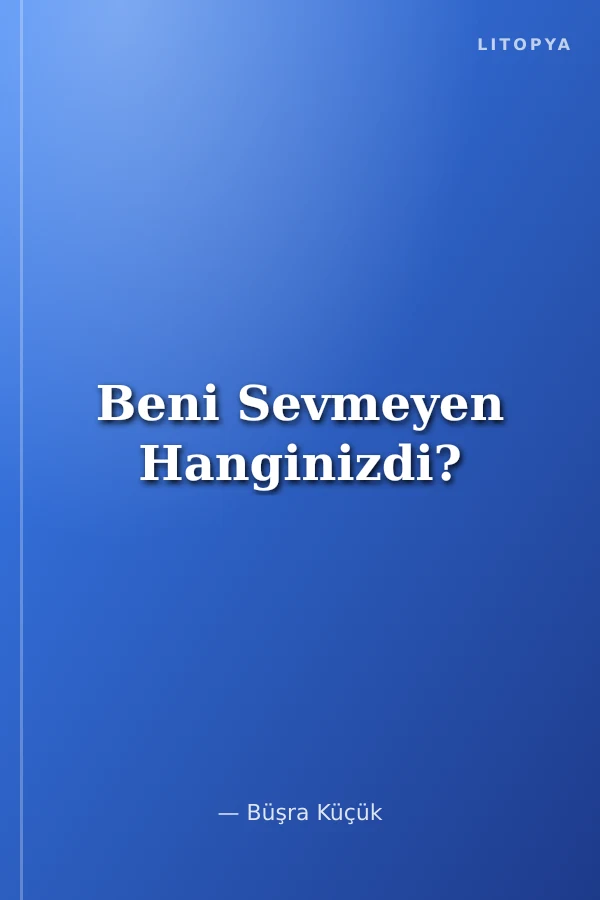 Beni Sevmeyen Hanginizdi?