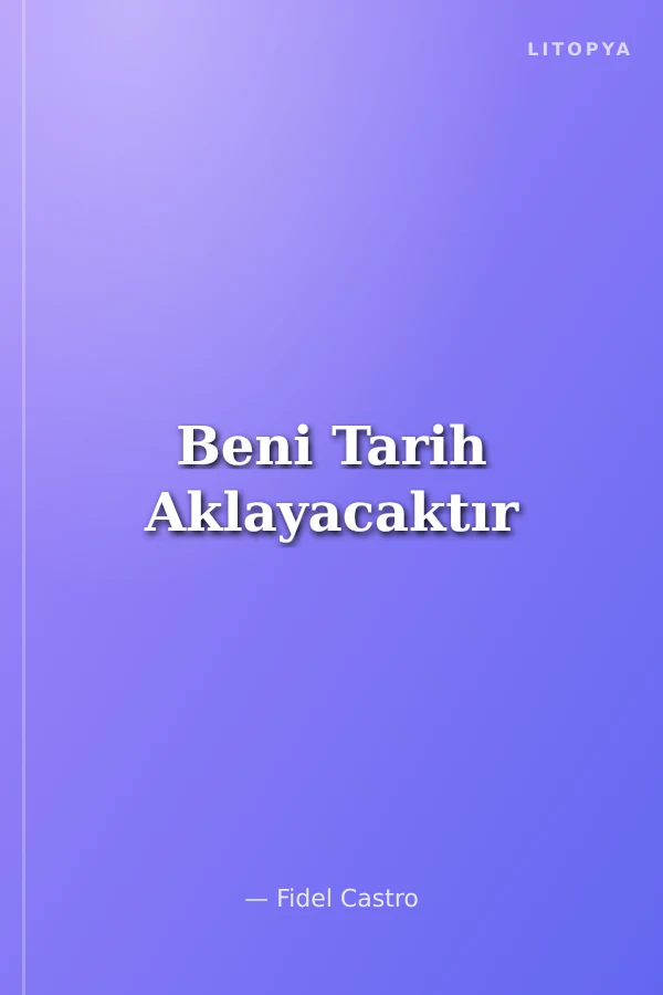 Beni Tarih Aklayacaktır
