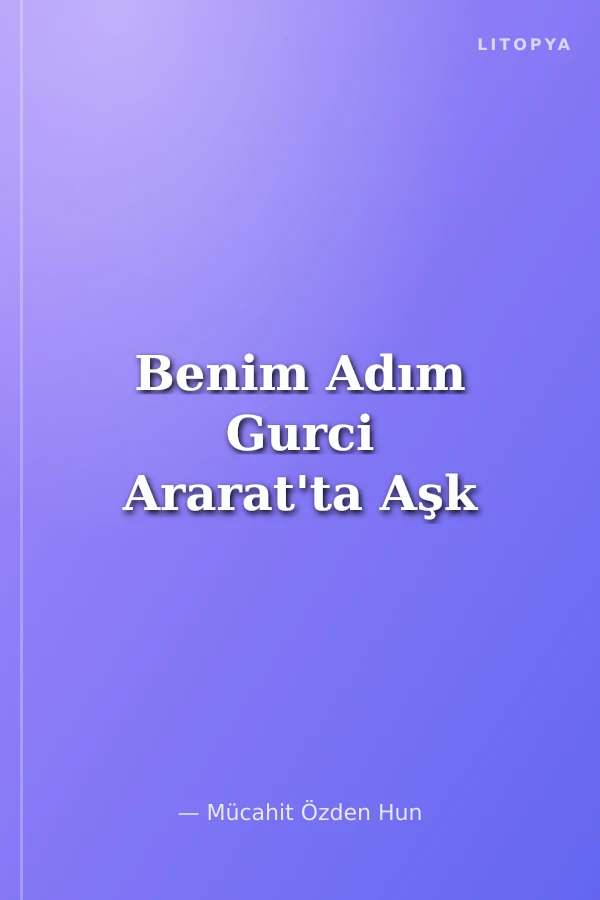 Benim Adım Gurci Ararat'ta Aşk