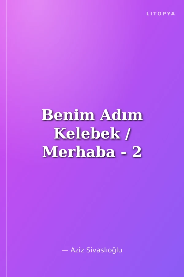 Benim Adım Kelebek / Merhaba - 2