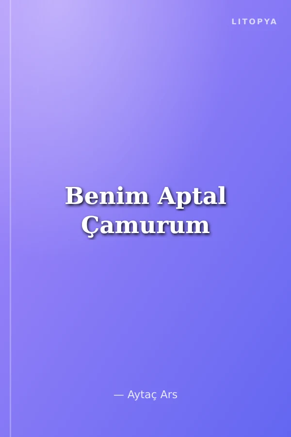 Benim Aptal Çamurum