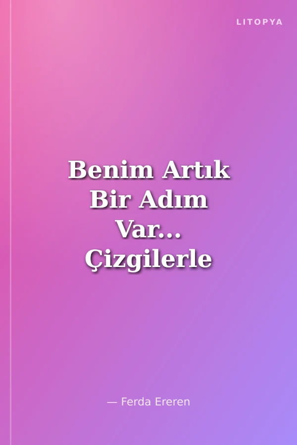 Benim Artık Bir Adım Var... Çizgilerle Çocuğun Gelişimi
