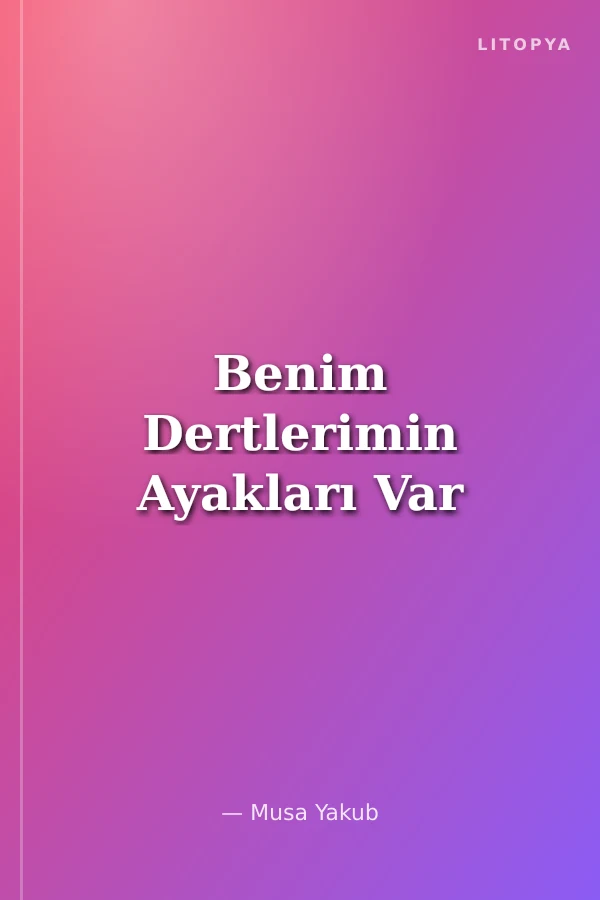 Benim Dertlerimin Ayakları Var