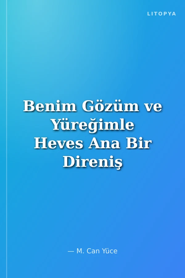 Benim Gözüm ve Yüreğimle Heves Ana Bir Direniş Hikayesi
