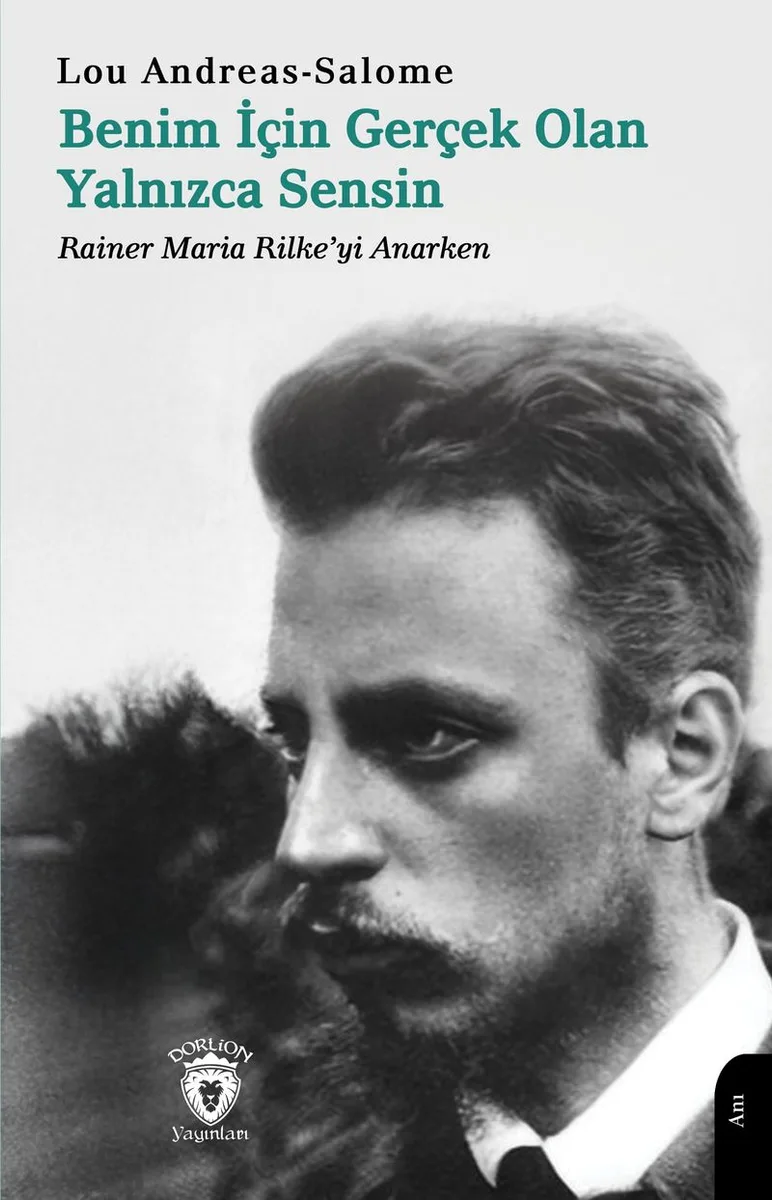 Benim İçin Gerçek Olan Yalnızca Sensin Rainer Maria Rilke'yi Anarken