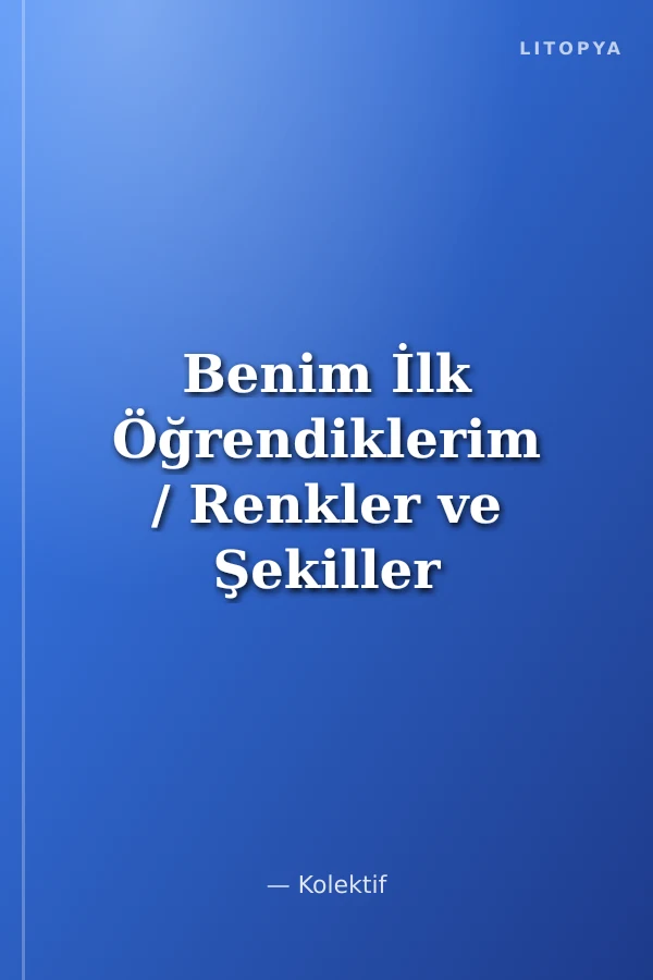 Benim İlk Öğrendiklerim / Renkler ve Şekiller