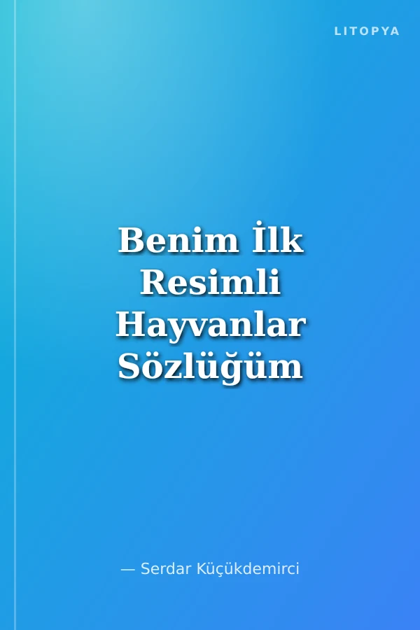 Benim İlk Resimli Hayvanlar Sözlüğüm / Okul Öncesi Eğitimi Resimli Kitaplar Serisi -1