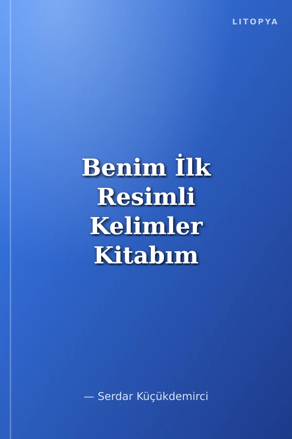 Benim İlk Resimli Kelimler Kitabım / Okul Öncesi Eğitimi Resimli Kitaplar Serisi -2