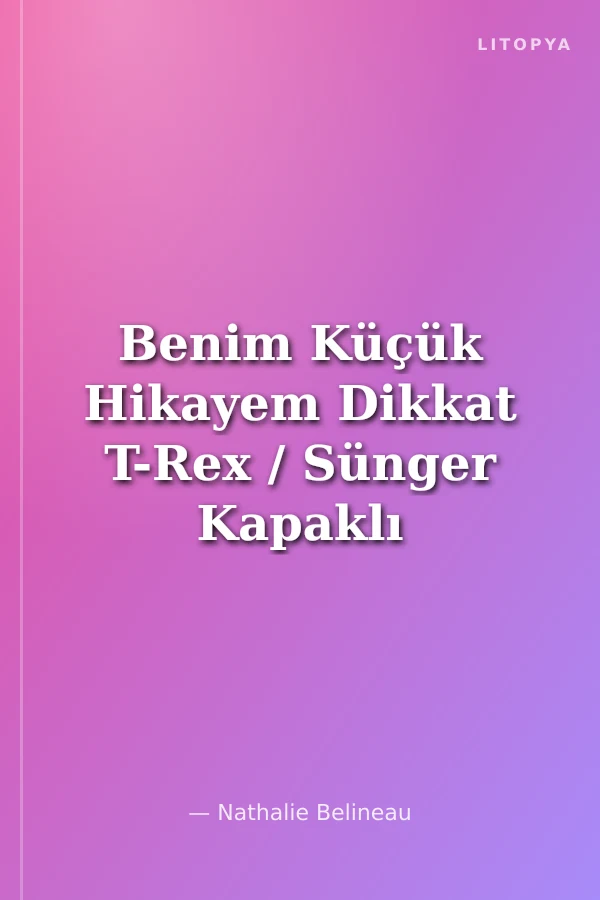 Benim Küçük Hikayem Dikkat T-Rex / Sünger Kapaklı Bebek Hikayesi