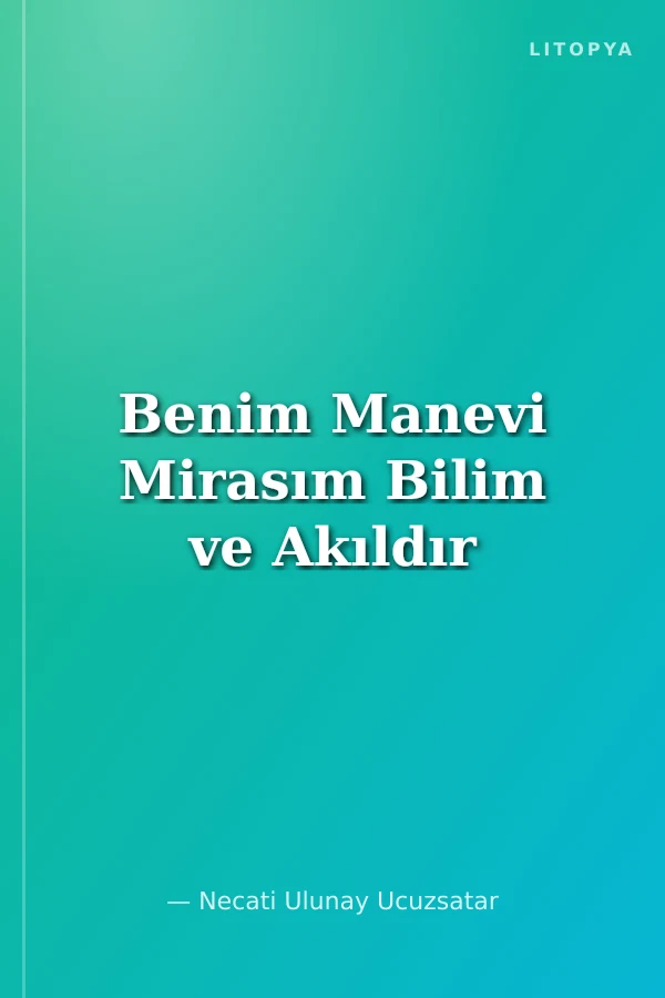 Benim Manevi Mirasım Bilim ve Akıldır